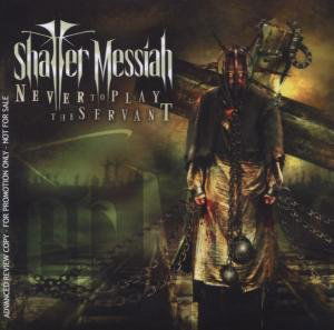 Never To Play The Servant - Shatter Messiah - Muzyka - Dockyard 1 - 4260085620234 - 7 października 2009