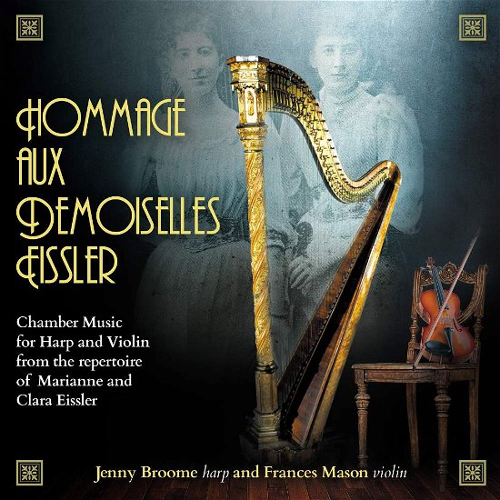 Cover for Broome / Mason · Hommage Aux Demoiselles Eissler: Chamber Music For Harp And Violin From The Repertoire Of Marianne And Clara Eissler (CD) (2018)