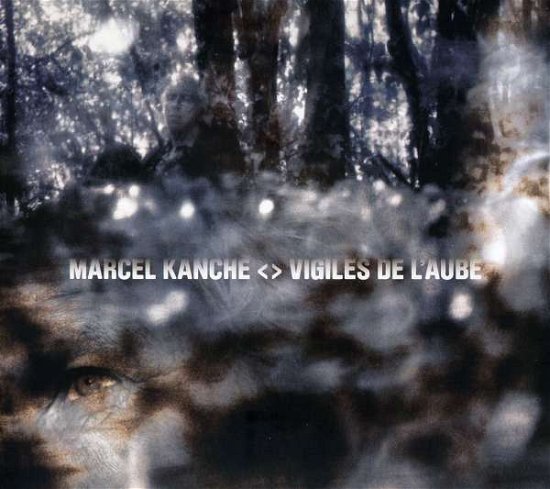 Cover for Marcel Kanche · Vigiles De L\'aube (CD)