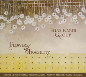 Cover for Elias -Group- Nardi · Flowers Of Fragility (CD) (2016)