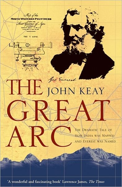 The Great Arc: The Dramatic Tale of How India Was Mapped and Everest Was Named - John Keay - Böcker - HarperCollins Publishers - 9780006531234 - 6 augusti 2001