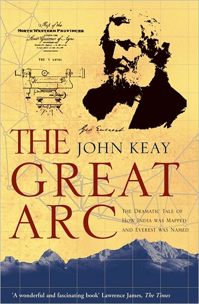 The Great Arc: The Dramatic Tale of How India Was Mapped and Everest Was Named - John Keay - Bøger - HarperCollins Publishers - 9780006531234 - 6. august 2001