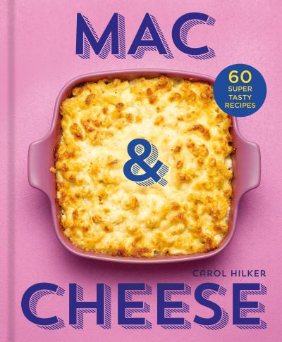 Cover for Carol Hilker · Mac &amp; Cheese: 60 Super Tasty Recipes (Hardcover Book) (2023)