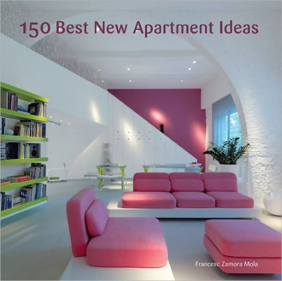 Cover for Francesc Zamora · 150 Best New Apartment Ideas (Hardcover Book) (2011)