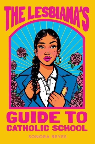 Cover for Sonora Reyes · The Lesbiana's Guide to Catholic School (Hardcover Book) (2022)