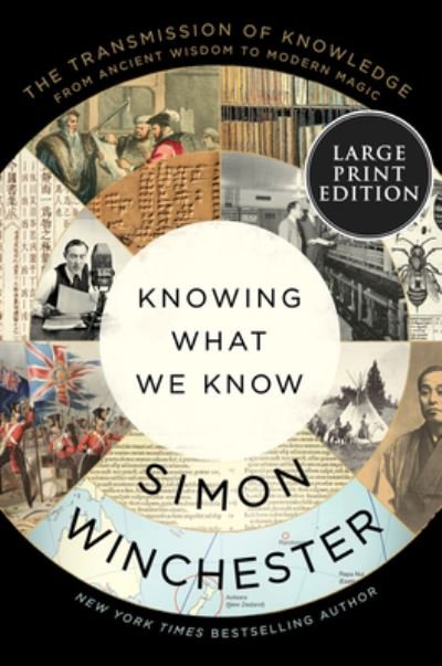 Knowing What We Know: The Transmission of Knowledge: From Ancient Wisdom to Modern Magic - Simon Winchester - Livros - HarperCollins - 9780063297234 - 9 de maio de 2023