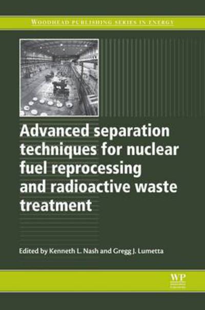 Cover for Kenneth L Nash · Advanced Separation Techniques for Nuclear Fuel Reprocessing and Radioactive Waste Treatment - Woodhead Publishing Series in Energy (Paperback Book) (2016)