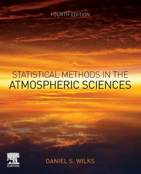 Cover for Wilks, Daniel S. (Department of Earth and Atmospheric Sciences, Cornell University, USA) · Statistical Methods in the Atmospheric Sciences (Paperback Book) (2019)