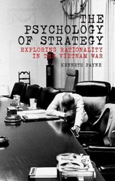 Cover for Kenneth Payne · Psychology of Strategy Exploring Rationality in the Vietnam War (Bog) (2015)