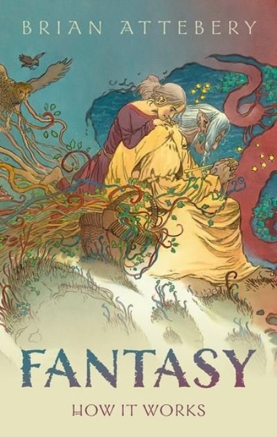 Cover for Attebery, Brian (Professor of English, Idaho State University) · Fantasy: How It Works (Hardcover bog) (2022)
