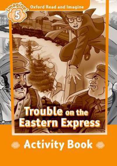 Cover for Paul Shipton · Oxford Read and Imagine: Level 5: Trouble on the Eastern Express Activity Book - Oxford Read and Imagine (Paperback Book) (2016)