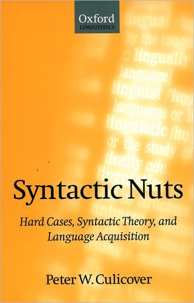 Cover for Culicover, Peter W. (Professor and Chair, Department of Linguistics, and Director, Center for Cognitive Science, Professor and Chair, Department of Linguistics, and Director, Center for Cognitive Science, The Ohio State University) · Syntactic Nuts: Hard Cases, Syntactic Theory, and Language Acquisition - Foundations of Grammar (Pocketbok) (1999)