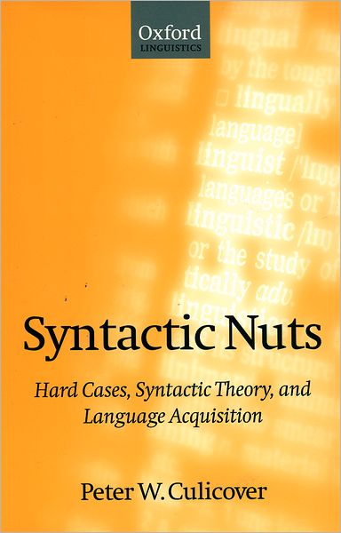 Cover for Culicover, Peter W. (Professor and Chair, Department of Linguistics, and Director, Center for Cognitive Science, Professor and Chair, Department of Linguistics, and Director, Center for Cognitive Science, The Ohio State University) · Syntactic Nuts: Hard Cases, Syntactic Theory, and Language Acquisition - Foundations of Grammar (Paperback Book) (1999)