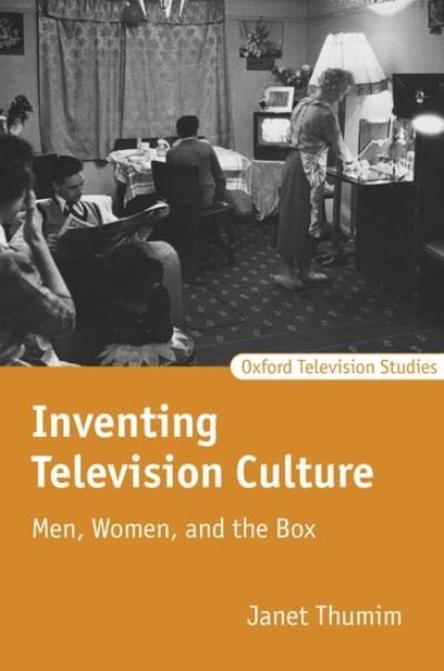 Cover for Thumim, Janet (Senior Lecturer in the Department of Drama at the University of Bristol.) · Inventing Television Culture: Men, Women, and the Box - Oxford Television Studies (Hardcover bog) (2004)