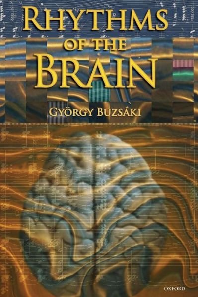 Cover for Buzsaki, Gyorgy (Board of Governors Professor of Neuroscience, Board of Governors Professor of Neuroscience, Rutgers University, Newark, NJ) · Rhythms of the Brain (Paperback Book) (2011)