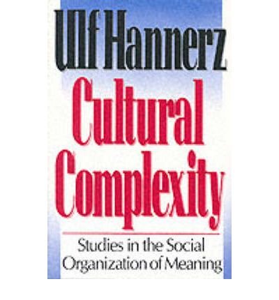 Cultural Complexity: Studies in the Social Organization of Meaning - Ulf Hannerz - Bücher - Columbia University Press - 9780231076234 - 20. Mai 1993