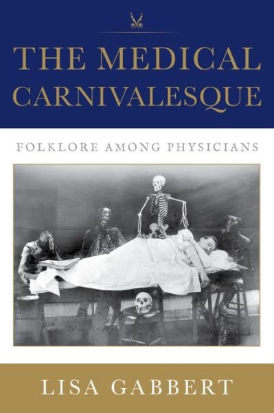 Cover for Gabbert, Lisa (UTAH STATE UNIVERSITY) · The Medical Carnivalesque: Folklore among Physicians (Pocketbok) (2024)