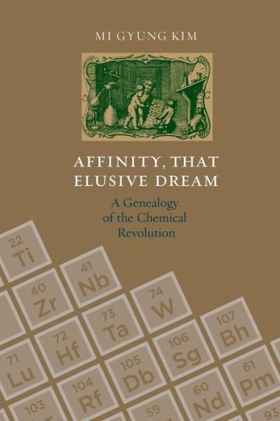 Cover for Mi Gyung Kim · Affinity, That Elusive Dream: A Genealogy of the Chemical Revolution (Transformations: Studies in the History of Science and Technology) (Pocketbok) (2008)