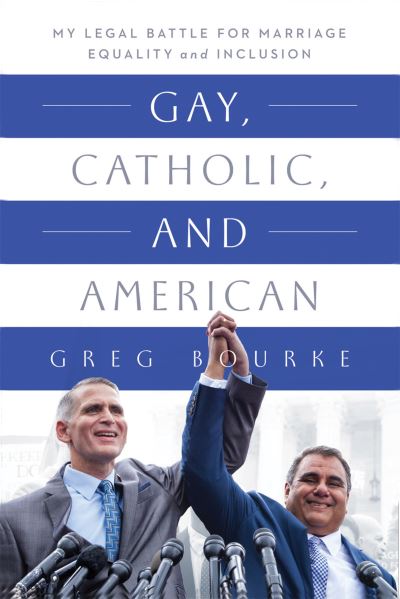 Cover for Greg Bourke · Gay, Catholic, and American: My Legal Battle for Marriage Equality and Inclusion (Hardcover Book) (2021)