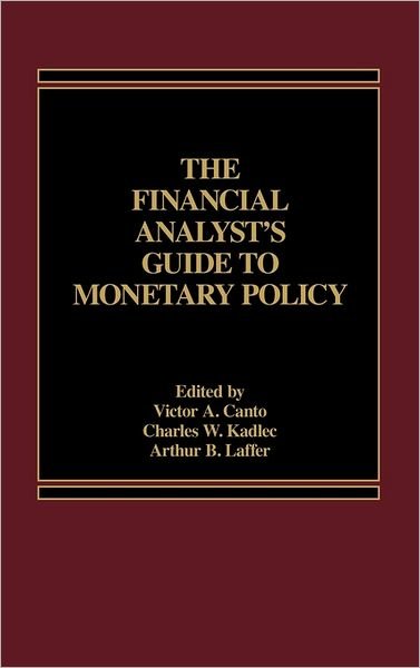 Cover for Victor A. Canto · The Financial Analyst's Guide to Monetary Policy (Hardcover Book) (1986)