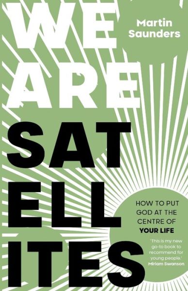 We Are Satellites: How to Put God at the Centre of Your Life - Martin Saunders - Livros - SPCK Publishing - 9780281084234 - 15 de outubro de 2020