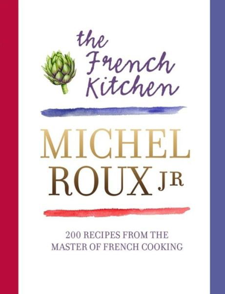 Cover for Michel Roux Jr. · The French Kitchen: 200 Recipes From the Master of French Cooking (Hardcover bog) (2013)