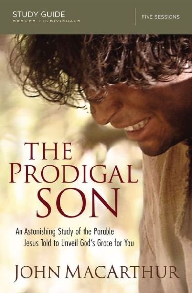 Cover for John F. MacArthur · The Prodigal Son Study Guide: An Astonishing Study of the Parable Jesus Told to Unveil God's Grace for You (Pocketbok) (2016)
