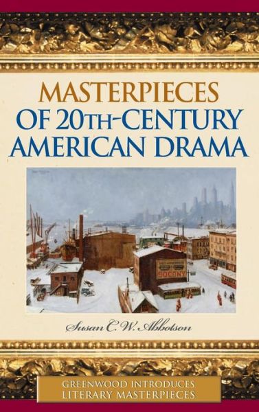 Cover for Abbotson, Susan C. W. (Rhode Island College, USA) · Masterpieces of 20th-Century American Drama - Greenwood Introduces Literary Masterpieces (Hardcover Book) (2005)