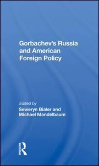 Cover for Seweryn Bialer · Gorbachev's Russia And American Foreign Policy (Hardcover Book) (2019)