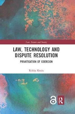Cover for Riikka Koulu · Law, Technology and Dispute Resolution: The Privatisation of Coercion - Law, Science and Society (Paperback Book) (2020)