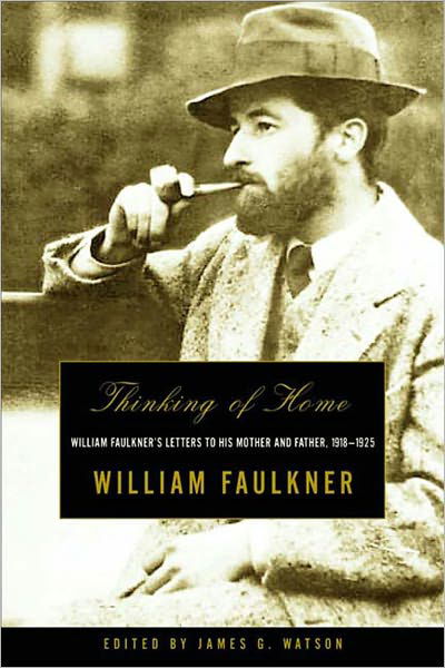 Cover for William Faulkner · Thinking of Home: William Faulkner's Letters to His Mother and Father, 1918-1925 (Paperback Book) (2001)