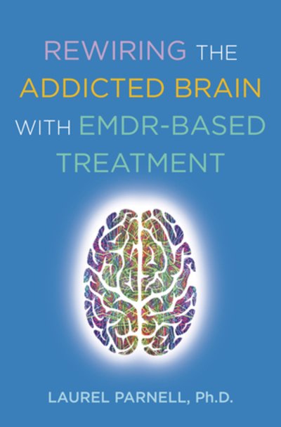 Cover for Laurel Parnell · Rewiring the Addicted Brain with EMDR-Based Treatment (Paperback Bog) (2020)