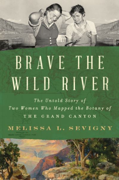 Cover for Melissa L. Sevigny · Brave the Wild River: The Untold Story of Two Women Who Mapped the Botany of the Grand Canyon (Hardcover Book) (2023)
