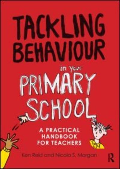Cover for Ken Reid · Tackling Behaviour in your Primary School: A practical handbook for teachers (Taschenbuch) (2012)