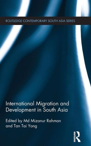 International Migration and Development in South Asia - Routledge Contemporary South Asia Series - Tai Yong Tan - Bücher - Taylor & Francis Ltd - 9780415724234 - 16. April 2015