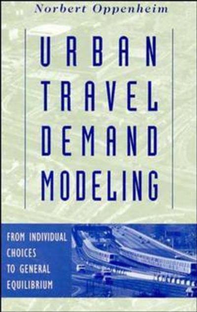 Cover for Oppenheim, Norbert (The City College and Institute for Transportation Systems and Graduate School, City University of New York) · Urban Travel Demand Modeling: From Individual Choices to General Equilibrium (Taschenbuch) (1995)