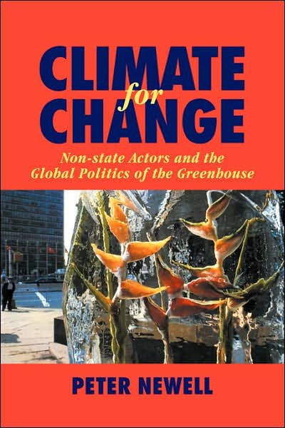 Cover for Newell, Peter (University of Sussex) · Climate for Change: Non-State Actors and the Global Politics of the Greenhouse (Taschenbuch) (2006)