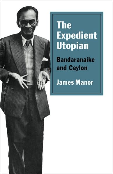 Cover for James Manor · The Expedient Utopian: Bandaranaike and Ceylon (Paperback Book) (2009)