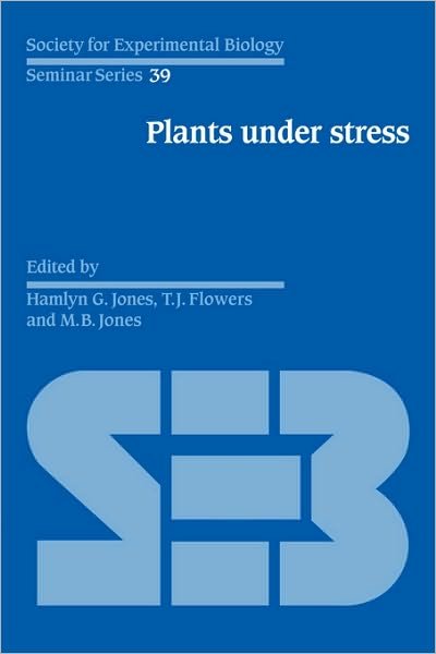 Cover for T J Flowers · Plants under Stress: Biochemistry, Physiology and Ecology and their Application to Plant Improvement - Society for Experimental Biology Seminar Series (Hardcover Book) (1989)