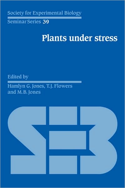 Cover for T J Flowers · Plants under Stress: Biochemistry, Physiology and Ecology and their Application to Plant Improvement - Society for Experimental Biology Seminar Series (Gebundenes Buch) (1989)