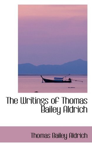 Cover for Thomas Bailey Aldrich · The Writings of Thomas Bailey Aldrich (Hardcover Book) (2008)