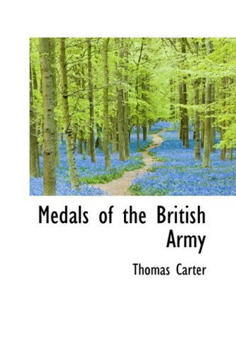 Medals of the British Army - Thomas Carter - Books - BiblioLife - 9780559217234 - October 4, 2008