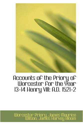 Cover for Worcester Priory · Accounts of the Priory of Worcester for the Year 13-14 Henry Viii: A.d. 1521-2 (Paperback Bog) (2008)