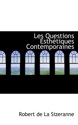 Cover for Robert De La Sizeranne · Les Questions Esthétiques Contemporaines (Paperback Book) [French edition] (2009)