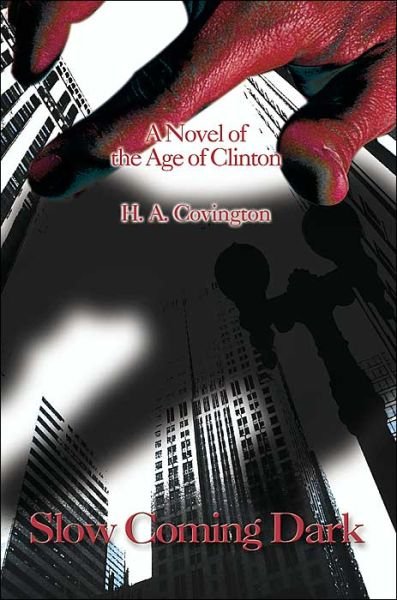 Cover for H. A. Covington · Slow Coming Dark: a Novel of the Age of Clinton (Pocketbok) (2000)