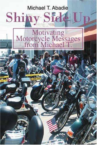 Cover for Michael Abadie · Shiny Side Up: Motivating Motorcycle Messages from Michael T. (Pocketbok) (2005)