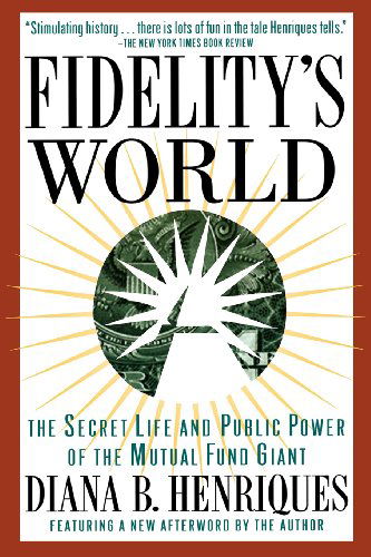 Cover for Diana B. Henriques · Fidelity's World: The Secret Life and Public Power of the Mutual Fund Giant (Paperback Book) [Touchstone edition] (1997)