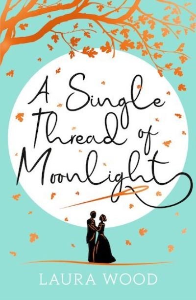 A Single Thread of Moonlight - Laura Wood - Bücher - Scholastic - 9780702303234 - 7. Oktober 2021