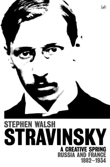 Cover for Stephen Walsh · Stravinsky (Volume 1): A Creative Spring: Russia and France 1882 - 1934 (Paperback Book) (2002)