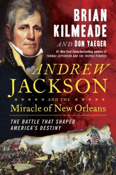 Cover for Brian Kilmeade · Andrew Jackson And The Miracle Of New Orleans: The Underdog Army That Defeated An Empire (Hardcover bog) (2017)
